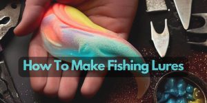 How To Make Fishing Lures