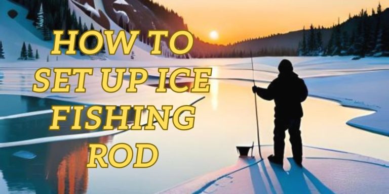 How To Set Up Ice Fishing Rod