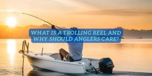 What is a Trolling Reel