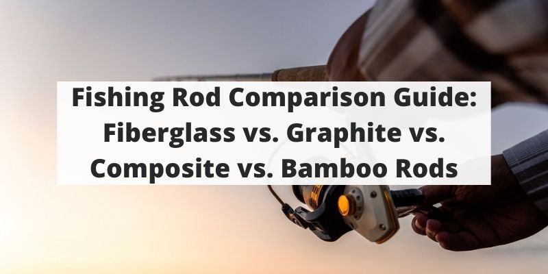 Fly fishing rod materials bamboo graphite fiberglass comparison